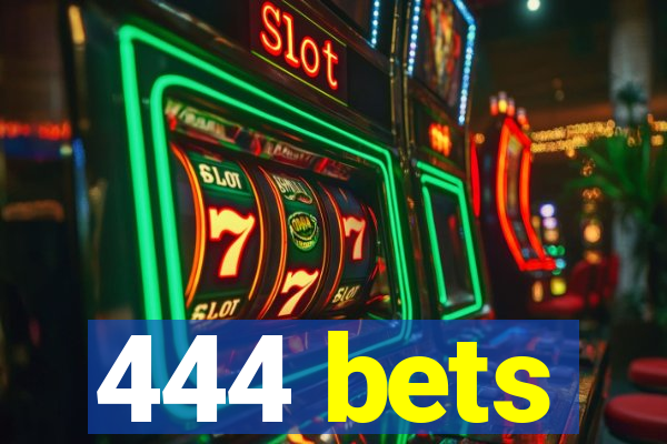 444 bets